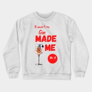 Gin made me do it Crewneck Sweatshirt